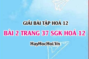 Giải bài 2 trang 37 SGK Hoá 12: Cấu tạo, tính chất hoá học của Cacbonhiđrat